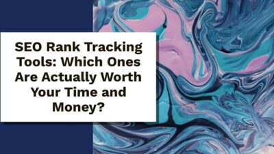 SEO Rank Tracking Tools Which Ones Are Actually Worth Your Time and Money